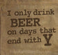 I Only Drink Beer on Days that End in Y   Canvas Beer Tote    Great Gift Idea!
